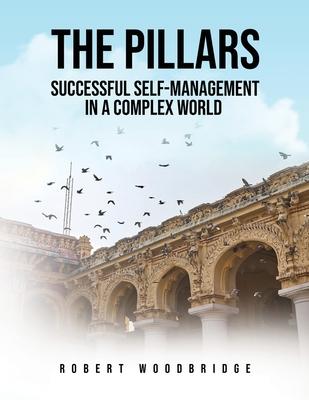 The Pillars: Successful Self-management in a Complex World: Successful Self-management in a Complex World