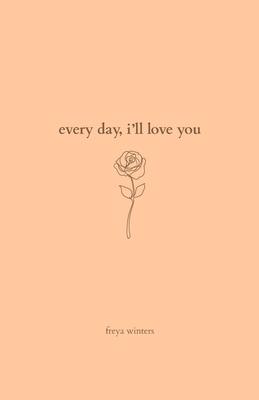 Every Day, I'll Love You: 180 Days Of Love