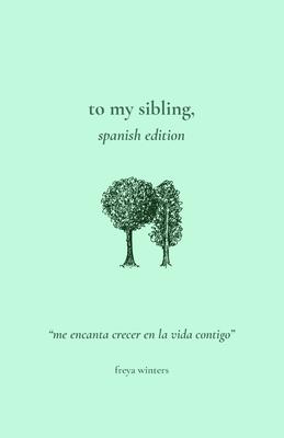 To My Sibling,: Spanish Edition