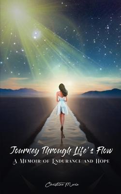 Journey Through Life's Flow: A Memoir of Endurance and Hope