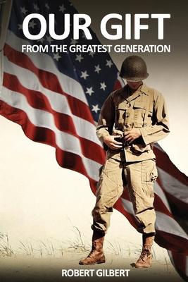 Our Gift: From The Greatest Generation