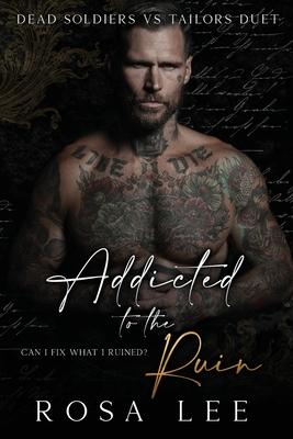 Addicted to the Ruin: A Dark Enemies to Lovers Romance