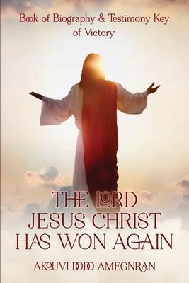 Book of Biography and Testimony Key of Victory: The Lord Jesus Christ Has Won Again