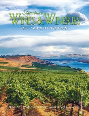 Signature Wines & Wineries of Washington: Noteworthy Wines & Artisan Vintners (Iconic Wineries)