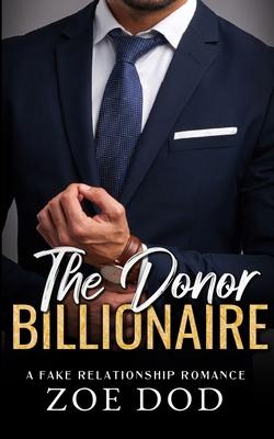 The Donor Billionaire: A Fake Relationship Romance