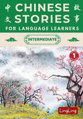 Chinese Stories for Language Learners: Intermediate Volume 1 - A Bilingual Collection of Folktales, Idioms, Proverbs, Myths, Historical & Modern Stori Subscription