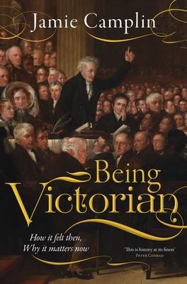 Being Victorian: How It Felt Then, Why It Matters Now Subscription
