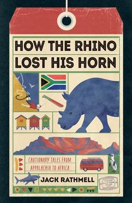 How the Rhino Lost His Horn: Cautionary Tales from Appalachia to Africa Subscription
