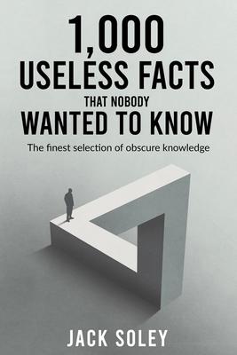 1,000 Useless Facts That Nobody Wanted To Know: The finest selection of obscure knowledge Subscription