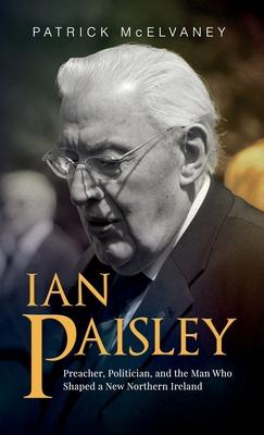 Ian Paisley: Preacher, Politician, and the Man Who Shaped a New Northern Ireland Subscription