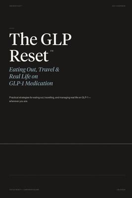 The GLP Reset(TM) Eating Out, Travel & Real Life on GLP-1 Medication: Without Rules, Guilt or Backtracking