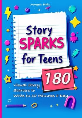 Story Sparks for Teens 180 Visual Story Starters to Write in 10 Minutes a Day: A semester length companion designed for classrooms, after school clubs Subscription