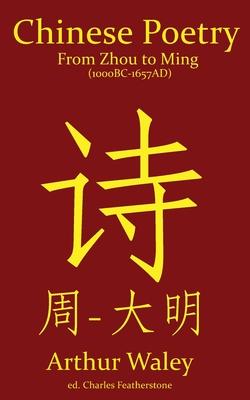 Chinese Poetry from Zhou to Ming (1000BC-1647AD): The Dynasty-by-Dynasty Evolution of a Civilization From Ancient Hymns to Tang Taverns And Beyond Subscription