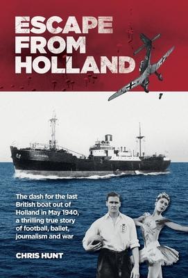 Escape From Holland: The dash for the last British boat out of Holland in May 1940, a thrilling true story of football, ballet, journalism and war Subscription