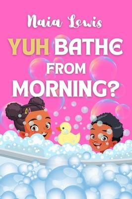 Yuh Bathe From Morning?: A Fun Caribbean Children's Story Book about Personal Hygiene Subscription