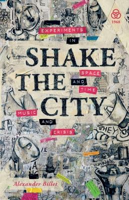 Shake the City: Experiments in Space and Time, Music and Crisis