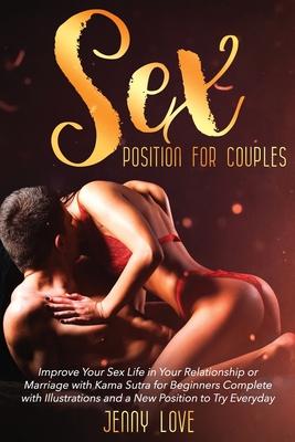 Sex Positions for Couples: Improve Your Sex Life in Your Relationship or Marriage with Kama Sutra for Beginners Complete with Illustrations and a