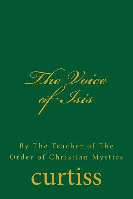 The Voice of Isis: By The Teacher of the Order of Christian Mystics