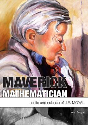 Maverick Mathematician: The Life and Science of J.E. Moyal Subscription