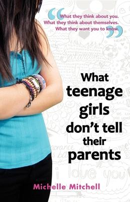 What Teenage Girl's Don't Tell Their Parents