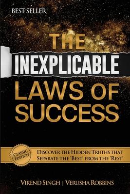 The Inexplicable Laws of Success: Discover the Hidden Truths That Separate the 'Best' from the 'Rest' (Classic Edition)