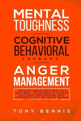 Mental Toughness, Cognitive Behavioral Therapy, Anger Management: Develop Unbeatable Mind as a Navy Seal, Willpower to Achieve Anything, Mind Hacking, Subscription