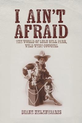 I Ain't Afraid: The World of Lulu Bell Parr, Wild West Cowgirl