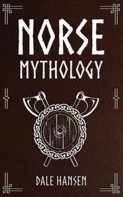 Norse Mythology: Tales of Norse Gods, Heroes, Beliefs, Rituals & the Viking Legacy