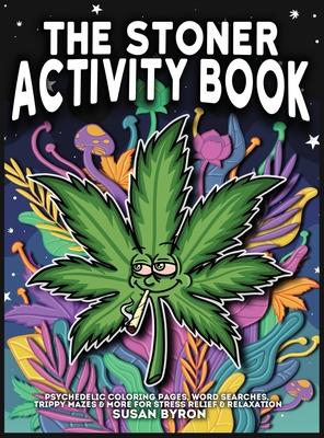 Stoner Activity Book - Psychedelic Colouring Pages, Word Searches, Trippy Mazes & More For Stress Relief & Relaxation