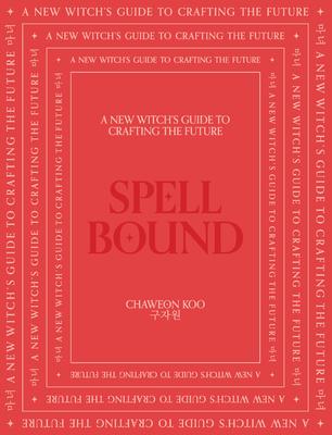 Spell Bound: A New Witch's Guide to Crafting the Future