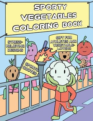 Sporty Vegetables Coloring Book: A Fun, Easy, And Relaxing Coloring Gift Book with Stress-Relieving Designs and Motivational Quotes for Athletes and V