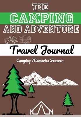 The Camping and Adventure Travel Journal: Perfect RV, Caravan and Camping Journal/Diary: Capture All Your Special Memories, Moments and Notes (120 pag