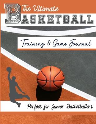 The Ultimate Basketball Training and Game Journal: Record and Track Your Training Game and Season Performance: Perfect for Kids and Teen's: 8.5 x 11-i