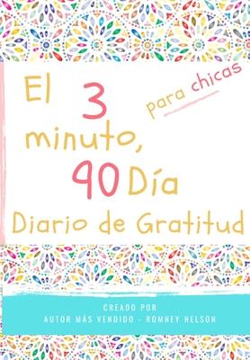 El diario de gratitud de 3 minutos y 90 das para nias: Un diario de pensamiento positivo y gratitud para que los nias promuevan la felicidad, la au