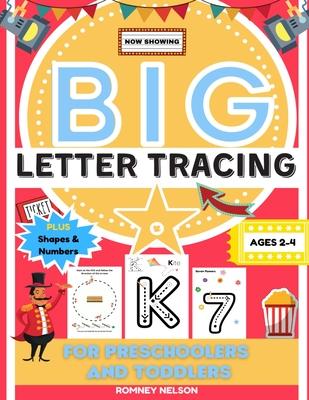 Big Letter Tracing For Preschoolers And Toddlers Ages 2-4: Alphabet and Trace Number Practice Activity Workbook For Kids (BIG ABC Letter Writing Books