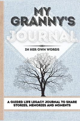 My Granny's Journal: A Guided Life Legacy Journal To Share Stories, Memories and Moments 7 x 10