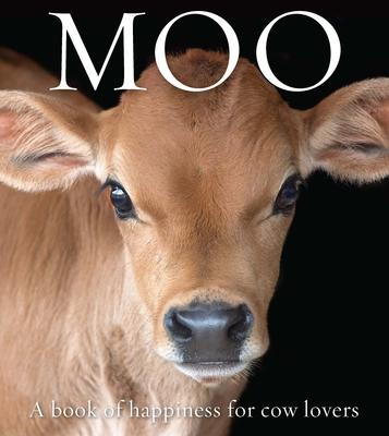 Moo: A Book of Happiness for Cow Lovers