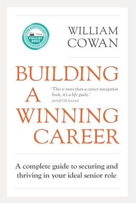 Building a Winning Career: A complete guide to securing and thriving in your ideal senior role