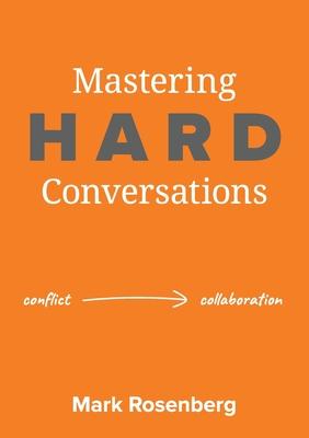 Mastering Hard Conversations: Turning conflict into collaboration