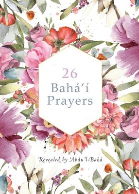 26 Bah' Prayers by Abdu'l-Baha (Illustrated Bahai Prayer Book)