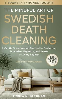 The Mindful Art of Swedish Death Cleaning for Women Over 50: A Gentle Scandinavian Method to Declutter, Downsize, Organize, and Leave a Loving Legacy Subscription