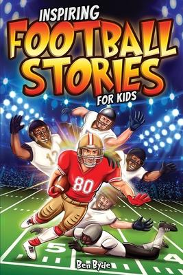 Inspiring Football Stories for Kids: 14 Incredible Tales of Triumph with Lessons in Courage & Mental Toughness for Young Sports Athletes