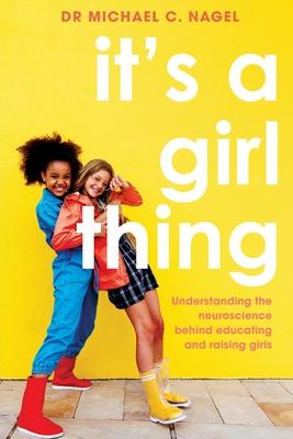 It's a Girl Thing: Understanding the Neuroscience Behind Educating and Raising Girls