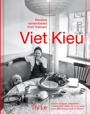 Viet Kieu: Recipes Remembered from Vietnam: A Story of Pluck, Adaptation, a Restaurant Called Anchovy and a Life-Affirming Pursuit of Flavour Subscription