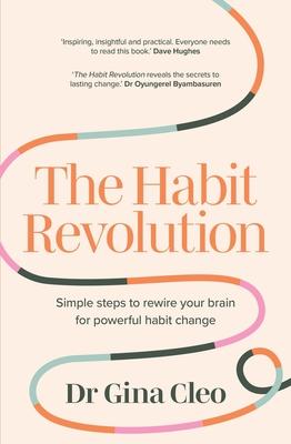 The Habit Revolution: Simple Steps to Rewire Your Brain for Powerful Habit Change