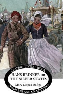 Hans Brinker: (or The Silver Skates)