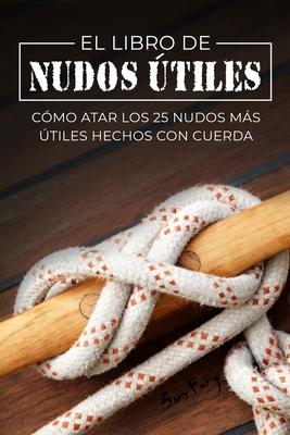 El Libro de Nudos tiles: Cmo Atar los 25 Nudos Ms tiles Hechos con Cuerda Subscription