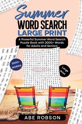 Summer Word Search Large Print: A Powerful Word Search Summer Puzzle Book with 2000+ words for Adults and Seniors (The Ultimate Word Search Puzzle Boo