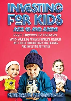 Investing for Kids Age 13 and Above: From Dreams to Dollars: Watch Your Kids Achieve Financial Freedom With These Outrageously Fun Savings and Investi Subscription