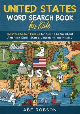 United States Word Search Book for Kids: 112 Word Search Puzzles for Kids to Learn About American Cities, States, Landmarks and History (Word Search f